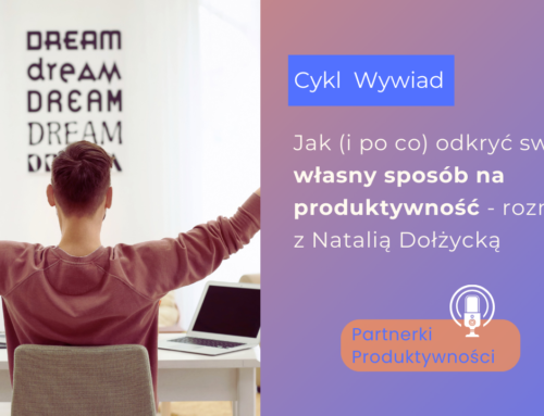 Odcinek 25: Jak (i po co) odkryć swój własny sposób na produktywność – rozmowa z Natalią Dołżycką